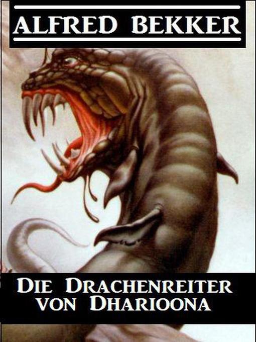 Title details for Die Drachenreiter von Dharioona by Alfred Bekker - Available